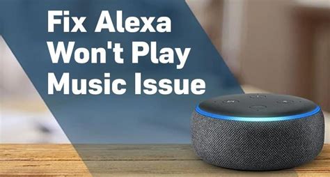 Why Won't Alexa Play Music, and the Intricacies of Troubleshooting Smart Speaker Issues